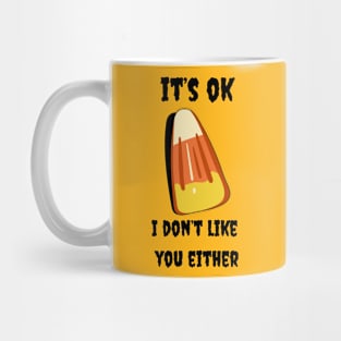 Candy Corn it's okay I don't like you either Mug